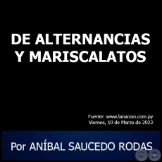 DE ALTERNANCIAS Y MARISCALATOS - Por ANBAL SAUCEDO RODAS - Viernes, 10 de Marzo de 2023
